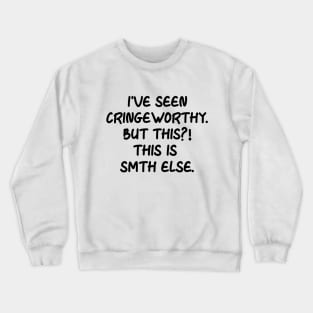 I've seen cringeworthy. But this? This is smth else. Crewneck Sweatshirt